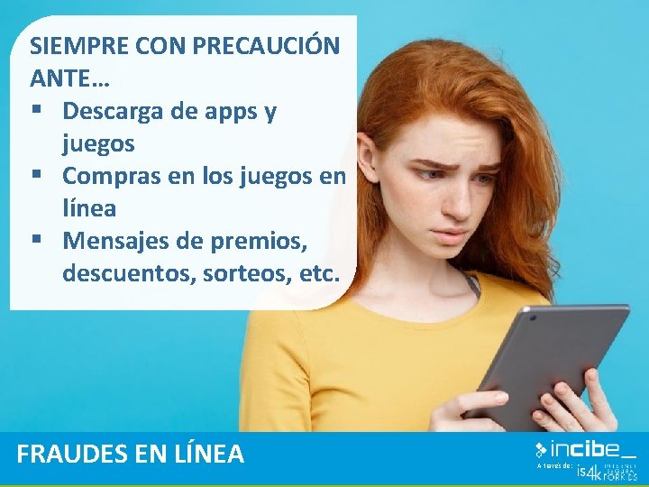 SIEMPRE CON PRECAUCIÓN ANTE… § Descarga de apps y juegos § Compras en los