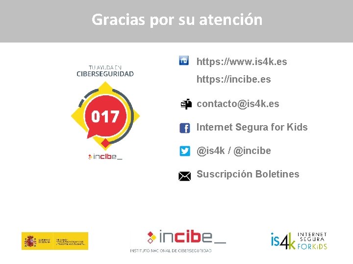 Gracias por su atención https: //www. is 4 k. es https: //incibe. es contacto@is