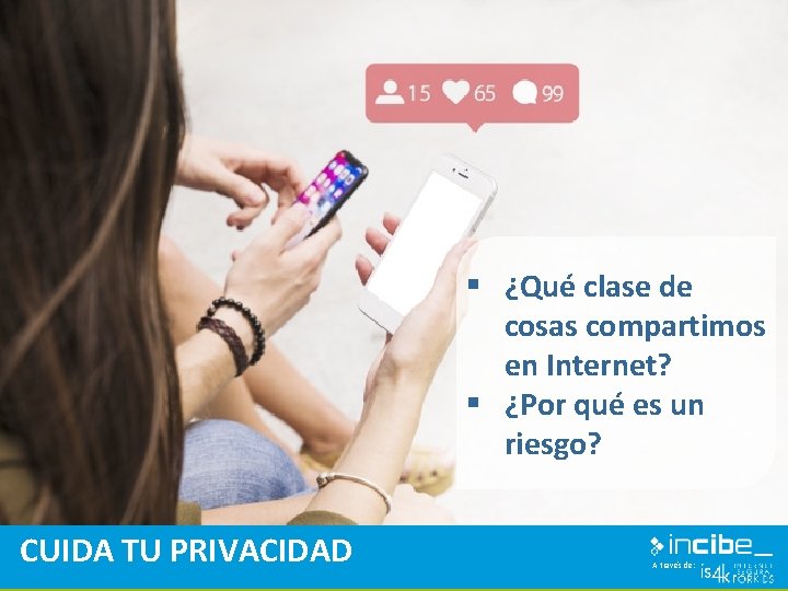 § ¿Qué clase de cosas compartimos en Internet? § ¿Por qué es un riesgo?