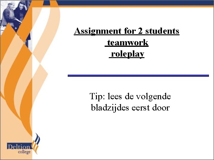 Assignment for 2 students teamwork roleplay Tip: lees de volgende bladzijdes eerst door 