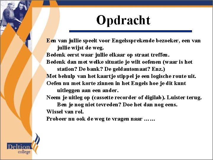 Opdracht Een van jullie speelt voor Engelssprekende bezoeker, een van jullie wijst de weg.