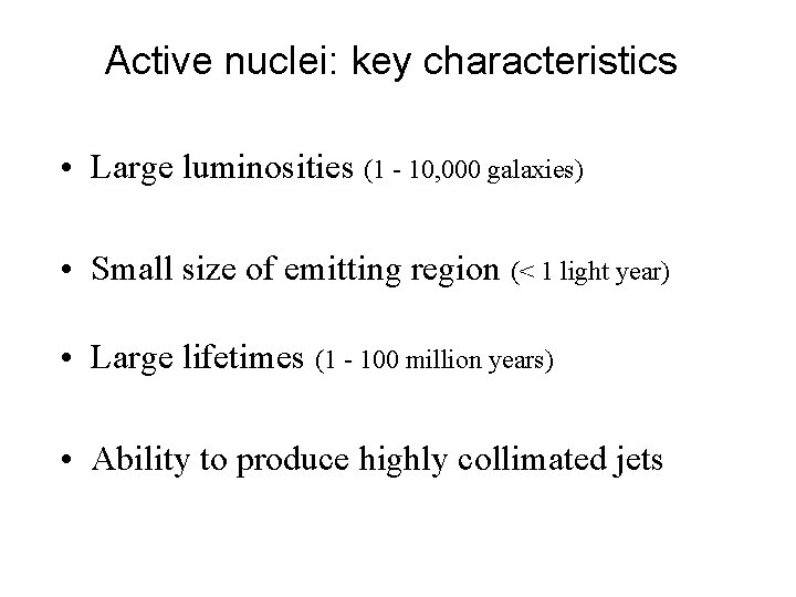 Active nuclei: key characteristics • Large luminosities (1 - 10, 000 galaxies) • Small