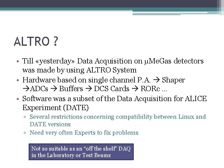 ALTRO ? • Till «yesterday» Data Acquisition on m. Me. Gas detectors was made