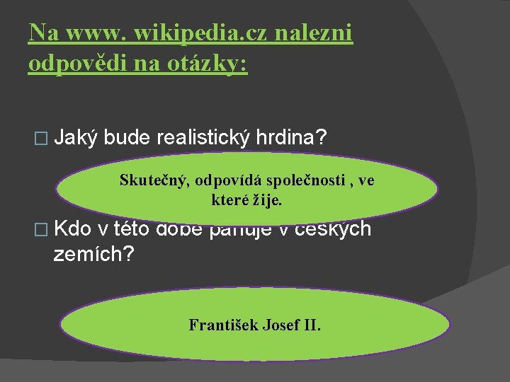 Na www. wikipedia. cz nalezni odpovědi na otázky: � Jaký bude realistický hrdina? Skutečný,