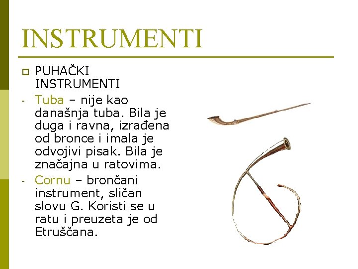 INSTRUMENTI p - - PUHAČKI INSTRUMENTI Tuba – nije kao današnja tuba. Bila je