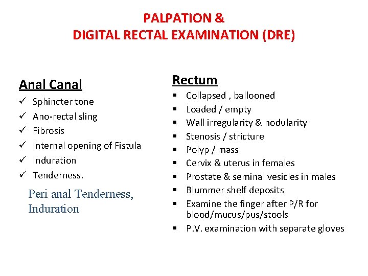 PALPATION & DIGITAL RECTAL EXAMINATION (DRE) Anal Canal ü ü ü Sphincter tone Ano-rectal