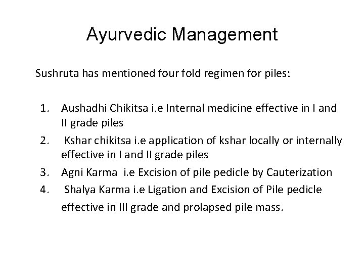 Ayurvedic Management Sushruta has mentioned four fold regimen for piles: 1. Aushadhi Chikitsa i.