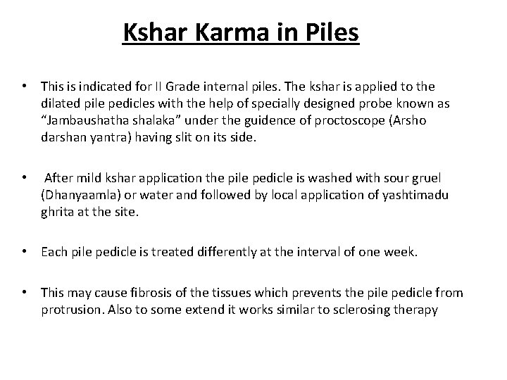 Kshar Karma in Piles • This is indicated for II Grade internal piles. The