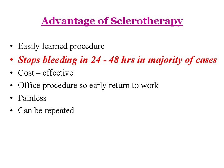Advantage of Sclerotherapy • Easily learned procedure • Stops bleeding in 24 - 48