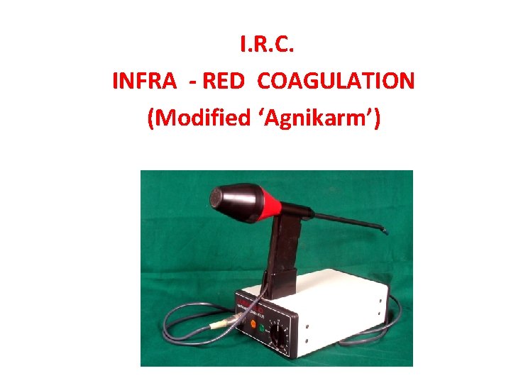 I. R. C. INFRA - RED COAGULATION (Modified ‘Agnikarm’) 