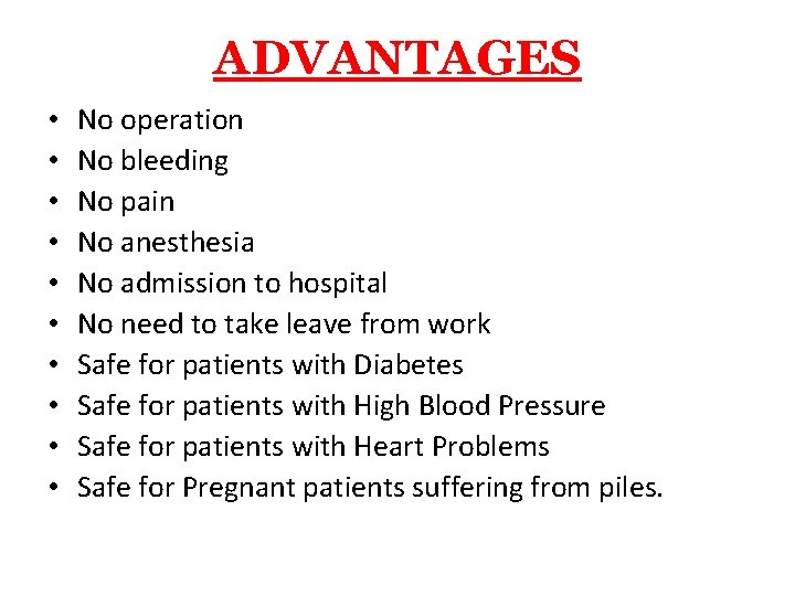 ADVANTAGES • • • No operation No bleeding No pain No anesthesia No admission