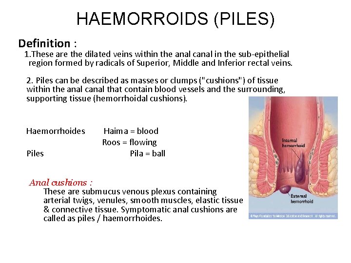HAEMORROIDS (PILES) Definition : 1. These are the dilated veins within the anal canal