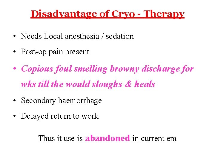 Disadvantage of Cryo - Therapy • Needs Local anesthesia / sedation • Post-op pain