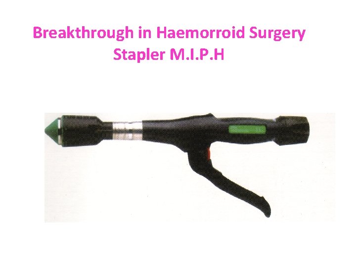 Breakthrough in Haemorroid Surgery Stapler M. I. P. H 