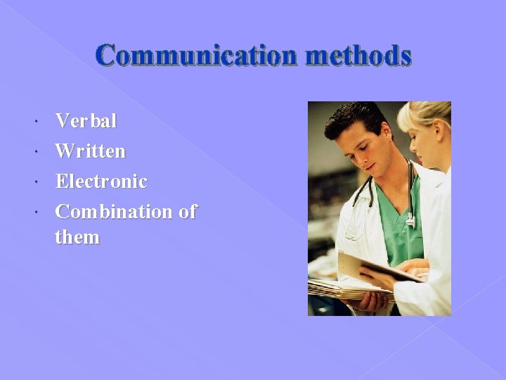 Communication methods Verbal Written Electronic Combination of them 