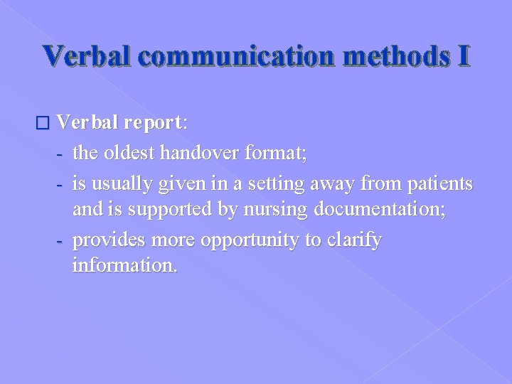 Verbal communication methods I � Verbal report: - the oldest handover format; - is