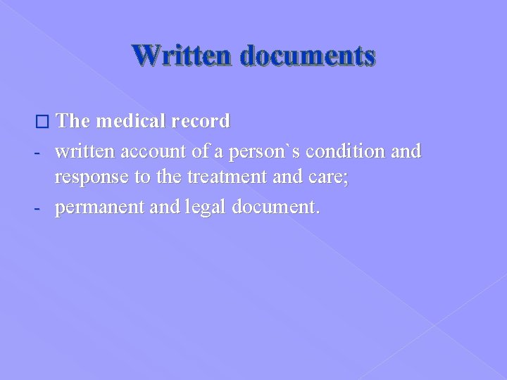 Written documents � The medical record - written account of a person`s condition and