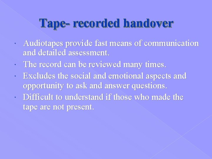 Tape- recorded handover Audiotapes provide fast means of communication and detailed assessment. The record
