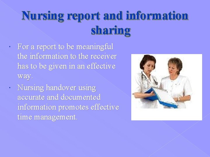 Nursing report and information sharing For a report to be meaningful the information to