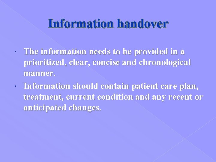 Information handover The information needs to be provided in a prioritized, clear, concise and
