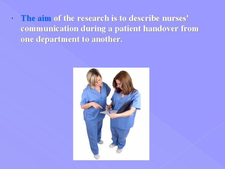  The aim of the research is to describe nurses' communication during a patient