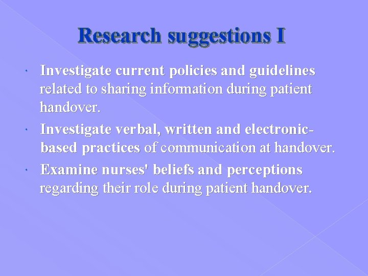 Research suggestions I Investigate current policies and guidelines related to sharing information during patient