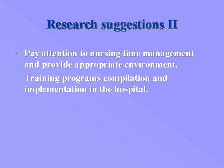 Research suggestions II Pay attention to nursing time management and provide appropriate environment. Training