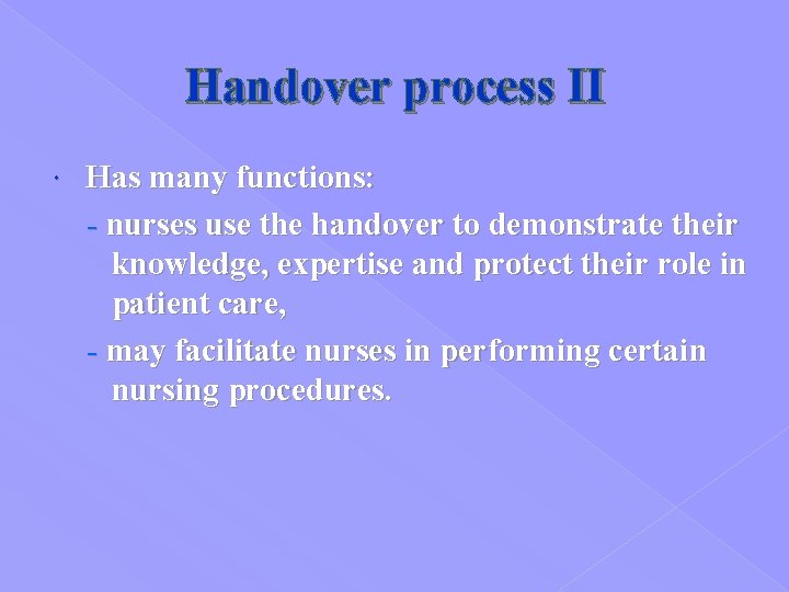 Handover process II Has many functions: - nurses use the handover to demonstrate their