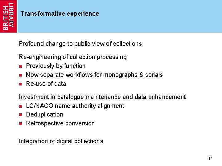 Transformative experience Profound change to public view of collections Re-engineering of collection processing n