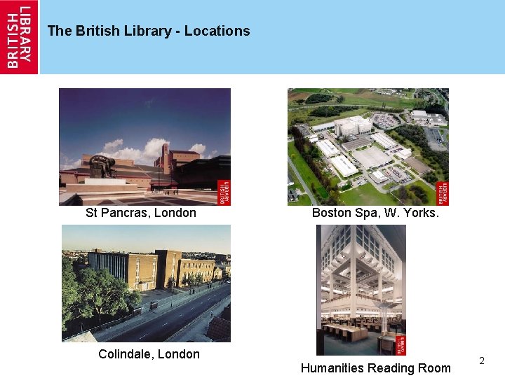 The British Library - Locations St Pancras, London Colindale, London Boston Spa, W. Yorks.