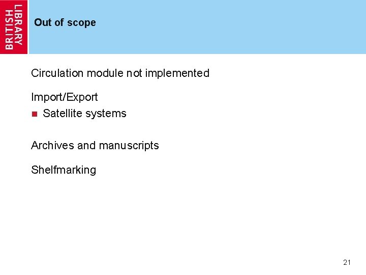 Out of scope Circulation module not implemented Import/Export n Satellite systems Archives and manuscripts
