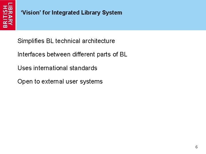 ‘Vision’ for Integrated Library System Simplifies BL technical architecture Interfaces between different parts of