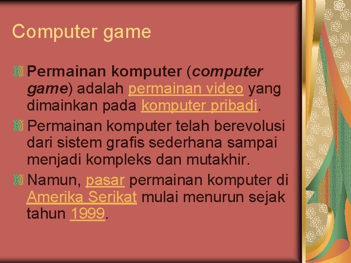 Computer game Permainan komputer (computer game) adalah permainan video yang dimainkan pada komputer pribadi.