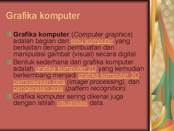 Grafika komputer (Computer graphics) adalah bagian dari ilmu komputer yang berkaitan dengan pembuatan dan