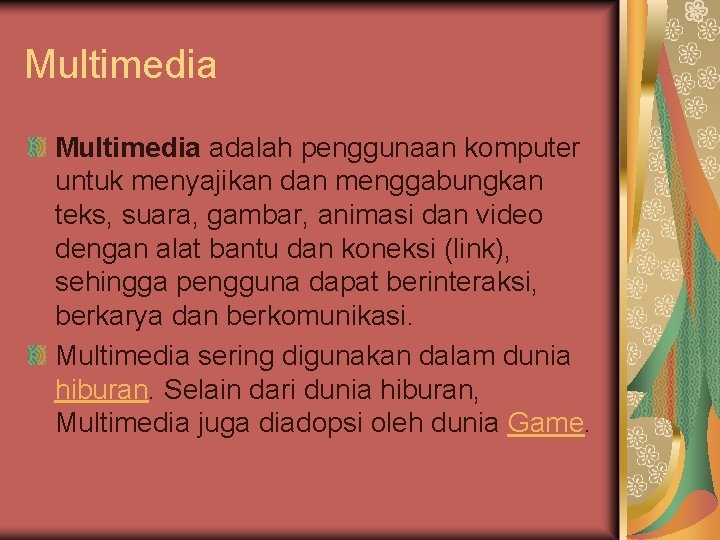 Multimedia adalah penggunaan komputer untuk menyajikan dan menggabungkan teks, suara, gambar, animasi dan video