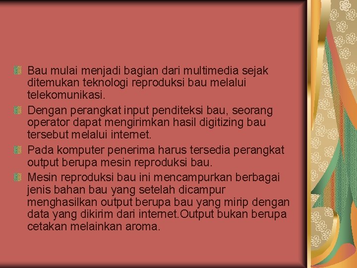 Bau mulai menjadi bagian dari multimedia sejak ditemukan teknologi reproduksi bau melalui telekomunikasi. Dengan