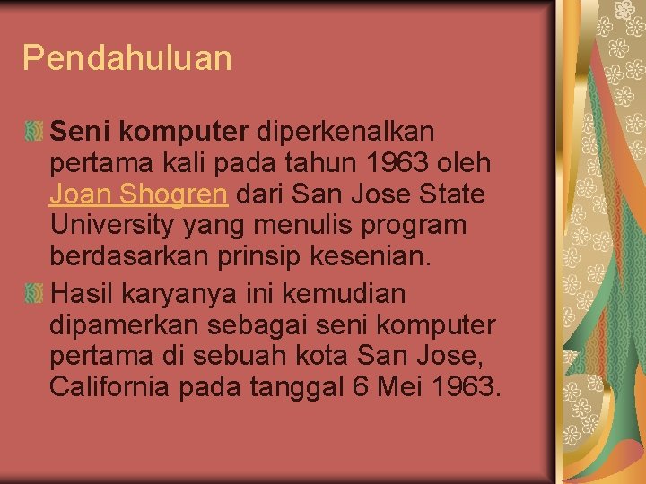 Pendahuluan Seni komputer diperkenalkan pertama kali pada tahun 1963 oleh Joan Shogren dari San
