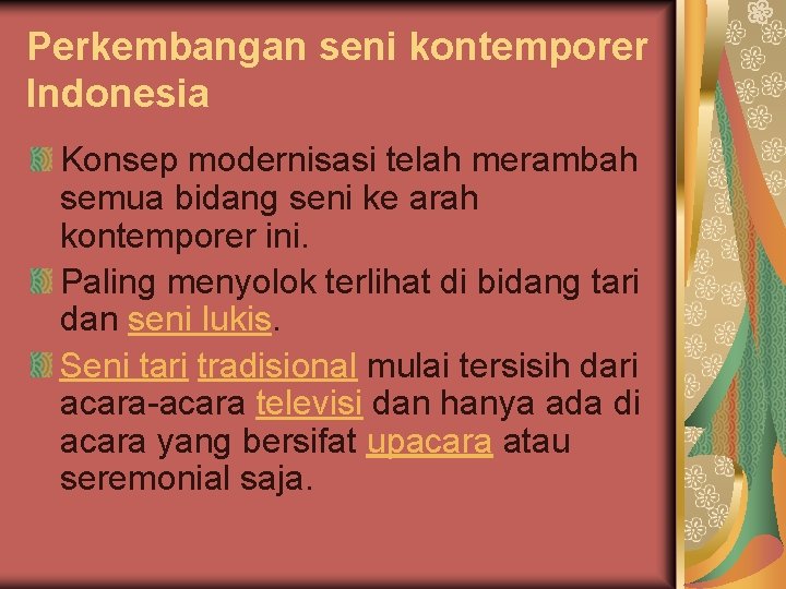 Perkembangan seni kontemporer Indonesia Konsep modernisasi telah merambah semua bidang seni ke arah kontemporer
