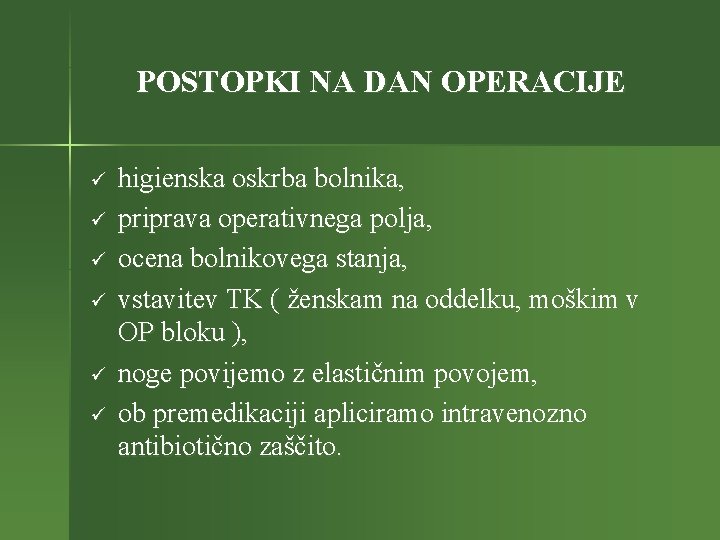 POSTOPKI NA DAN OPERACIJE ü ü ü higienska oskrba bolnika, priprava operativnega polja, ocena