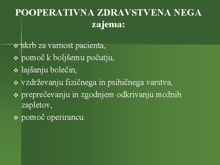 POOPERATIVNA ZDRAVSTVENA NEGA zajema: skrb za varnost pacienta, v pomoč k boljšemu počutju, v