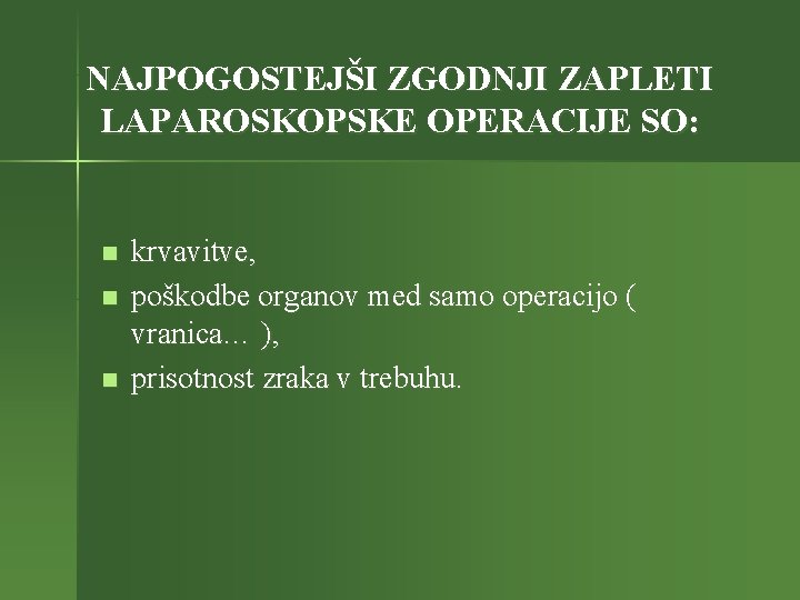 NAJPOGOSTEJŠI ZGODNJI ZAPLETI LAPAROSKOPSKE OPERACIJE SO: n n n krvavitve, poškodbe organov med samo