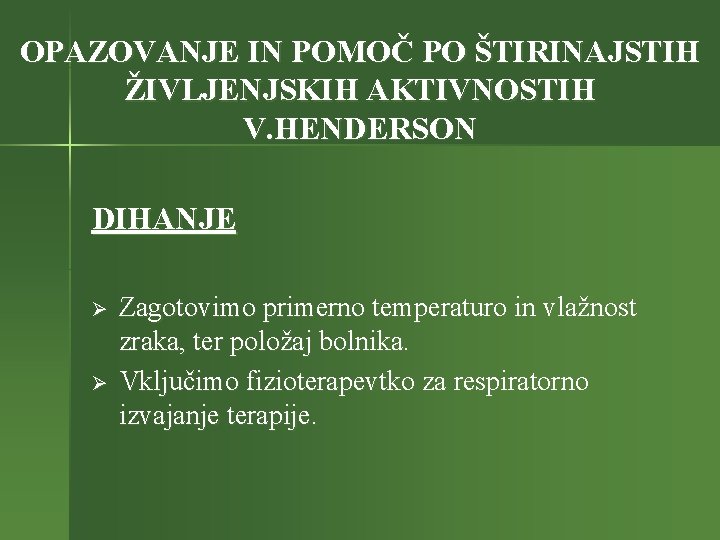 OPAZOVANJE IN POMOČ PO ŠTIRINAJSTIH ŽIVLJENJSKIH AKTIVNOSTIH V. HENDERSON DIHANJE Ø Ø Zagotovimo primerno