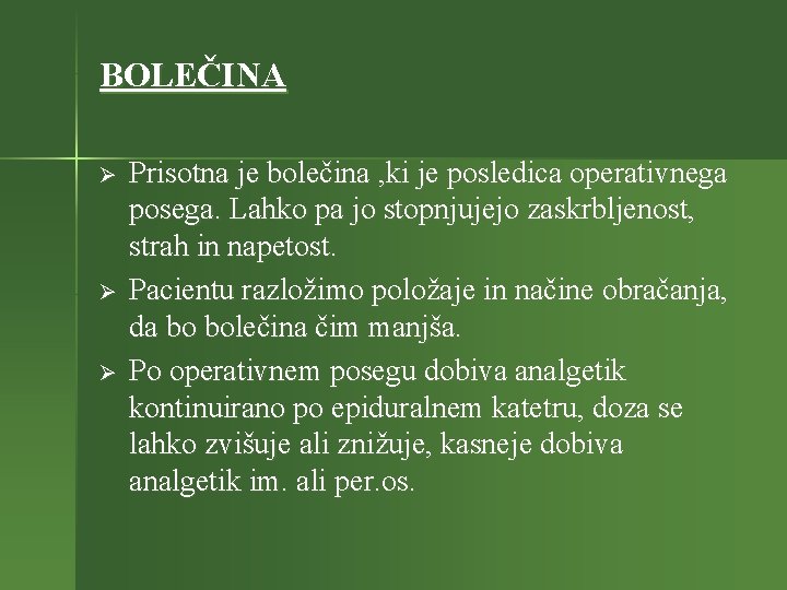 BOLEČINA Ø Ø Ø Prisotna je bolečina , ki je posledica operativnega posega. Lahko