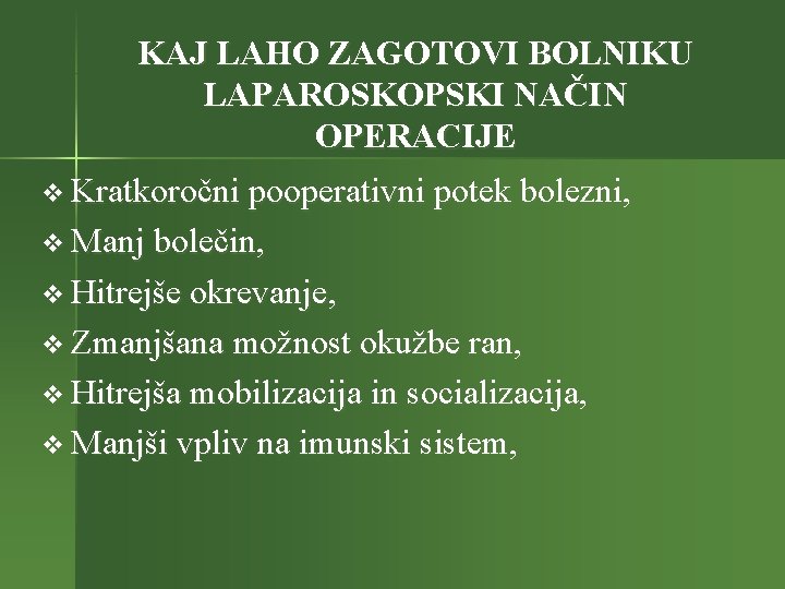 KAJ LAHO ZAGOTOVI BOLNIKU LAPAROSKOPSKI NAČIN OPERACIJE v Kratkoročni pooperativni potek bolezni, v Manj