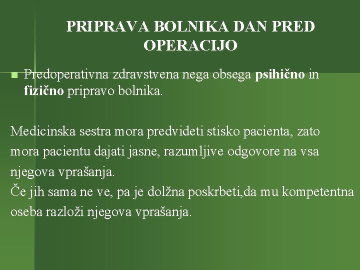 PRIPRAVA BOLNIKA DAN PRED OPERACIJO n Predoperativna zdravstvena nega obsega psihično in fizično pripravo