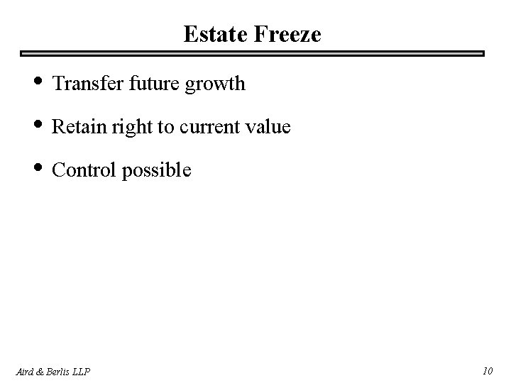 Estate Freeze • Transfer future growth • Retain right to current value • Control