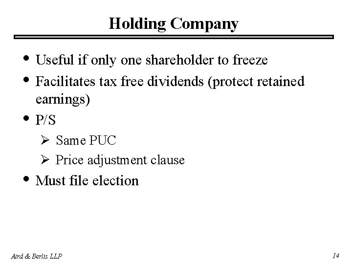 Holding Company • Useful if only one shareholder to freeze • Facilitates tax free