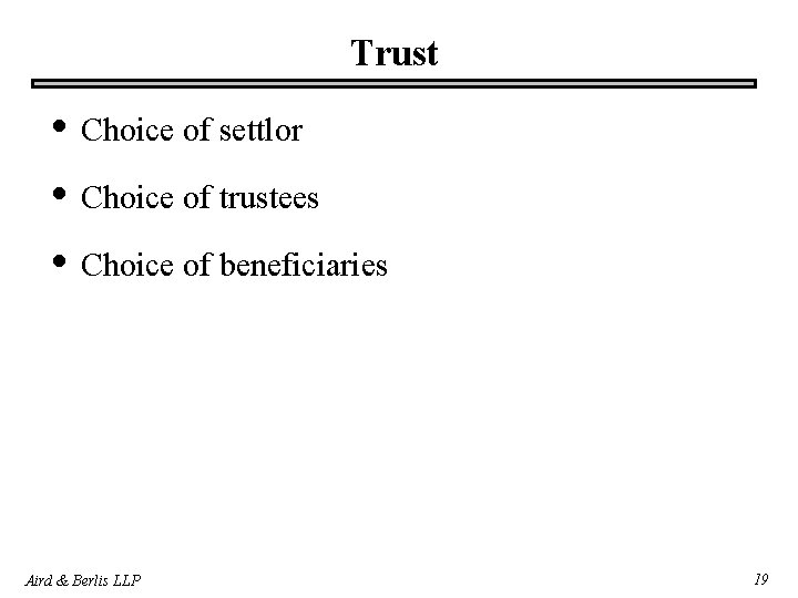 Trust • Choice of settlor • Choice of trustees • Choice of beneficiaries Aird