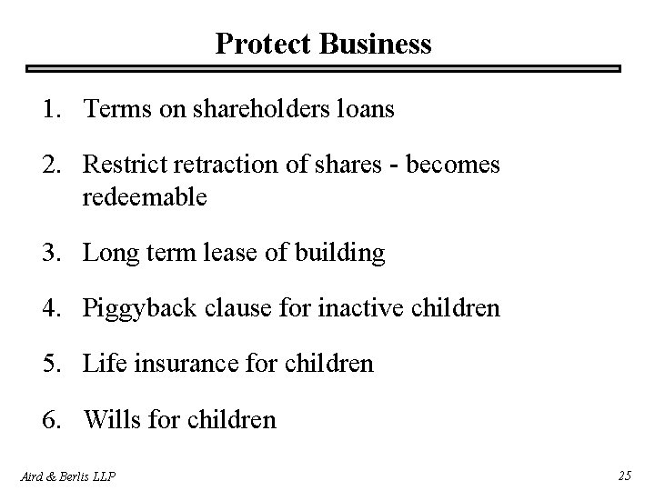Protect Business 1. Terms on shareholders loans 2. Restrict retraction of shares - becomes