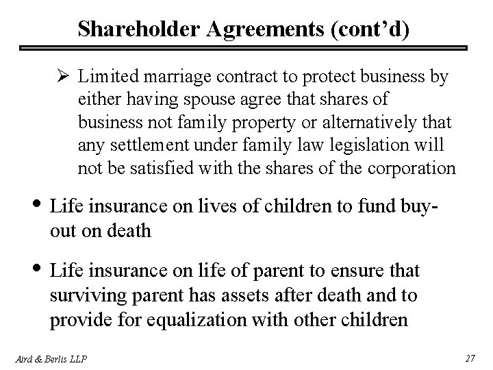 Shareholder Agreements (cont’d) Ø Limited marriage contract to protect business by either having spouse